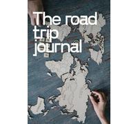 The Road Trip Journal: A Travel Companion to Record Adventures, Memories & Miles on the Open Road