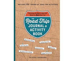 The Road Trip Journal & Activity Book: Everything You Need to Have and Record an Epic Road Trip!