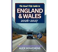 The Road Trip to England & Wales 2026-2027: Campervan and Motorhome Guide to Explore Wild, Slow Drives, Scenic Routes, Adventures, Must-See Campsites for an Unforgettable Experience