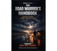 THE ROAD WARRIOR'S HANDBOOK: Travel Smarter. Stay Safer. Survive Anything.