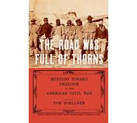The Road Was Full of Thorns : Civil War Runaways and the Destruction of American Slavery