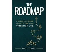 The Roadmap A Disciple's Guide to the Christian Life