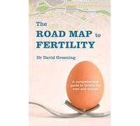 The Roadmap to Fertility: A comprehensive guide to fertility for men and women