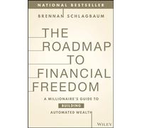 The Roadmap to Financial Freedom: A Millionaire's Guide to Building Automated Wealth