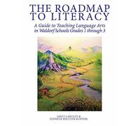 The Roadmap to Literacy: A Guide to Teaching Language Arts in Waldorf Schools Grades 1 through 3