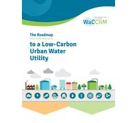 The Roadmap to Low Carbon Urban Water Utilities : An International guide to the WaCCliM approach