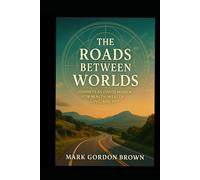The Roads Between Worlds: Journeys as Chaos Magick for Health, Wealth, Love, and Joy