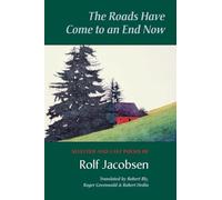 The Roads Have Come to an End Now: Selected and Last Poems of Rolf Jacobsen (Kagean Book)