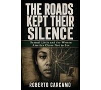 The Roads Kept Their Silence: Samuel Little and the Women America Chose Not to See