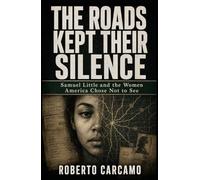 The Roads Kept Their Silence: Samuel Little and the Women America Chose Not to See