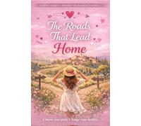 The Roads That Lead Home: A contemporary romance with multiple possible endings, a love worth choosing, and the promise of second chances (Sliding Hearts - Romanzi Rosa Interattivi)