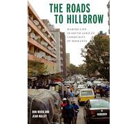 The Roads to Hillbrow: Making Life in South Africa's Community of Migrants (Polis: Fordham Series in Urban Studies)
