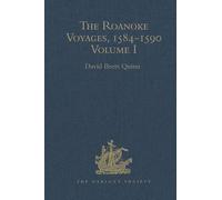 The Roanoke Voyages, 1584-1590: Documents to illustrate the English Voyages to North America under the Patent granted to Walter Raleigh in 1584 Volume I (Hakluyt Society, Second Series)