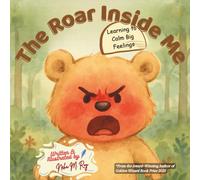 The Roar Inside Me - Learning to Calm Big Feelings (Social-Emotional Learning): A Children’s Book About Anger Management, Emotional Regulation, and Calming Big Feelings for Ages 3-7