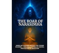 The Roar of Narasimha: Hindu Mythology Retold for Young Readers - The Lion Avatar of Vishnu, Protector of Devotion