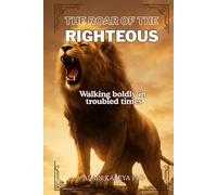 THE ROAR OF THE RIGHTEOUS: Walking boldly in troubled times