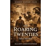 The Roaring Twenties - After the War: How America Rebuilt Itself, 1919-1929 (Hidden History Files)