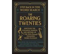 The Roaring Twenties Word Search Puzzle Book: Step Back in Time, Discover the Elegance, Fashion, and History of the 1920s Through Engaging Word Puzzles (Step Back in Time Word Search Series)