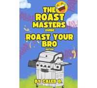 The Roast Masters Guide: Roast Your Bro Edition (The Roast Master’s Guide: Funny Roasts For Kids)