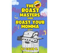 The Roast Masters Guide: Roast Your Momma Edition (The Roast Master’s Guide: Funny Roasts For Kids)