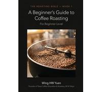 The Roasting Bible 1 - The beginner’s guide to coffee roasting (The Roasting Bible (Book 1 and Book 2))