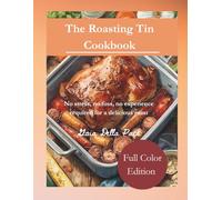 The Roasting Tin Cookbook: Beginner’s Guide: Roast like a pro, no experience required