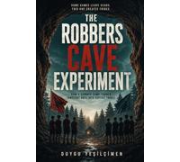 The Robbers Cave Experiment 1954: How a Summer Camp Turned Innocent Boys into Hostile Tribes: The Real-Life Lord of the Flies, Tribal Warfare, and the ... (The Human Lab Series : Human Experiments)
