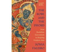 The Robe and the Sword: How Buddhist Extremism Is Shaping Modern Asia