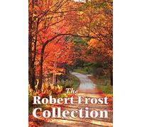 The Robert Frost Collection: A Collection of America's Most Beloved Poems
