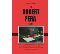 The Robert Pera Story: How a Quiet Engineer Built a Global Tech Powerhouse and Redefined What Is Possible (Billionaire Minds: Stories of Grit and Greatness)