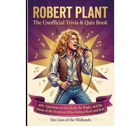 The Robert Plant Quiz Book: AN UNOFFICIAL FAN EDITION
