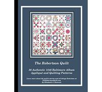 The Robertson Quilt: 36 Authentic 1846 Baltimore Album Patterns