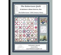 The Robertson Quilt: 36 Baltimore Album Patterns Plus The Robertsons' 19th Century Story