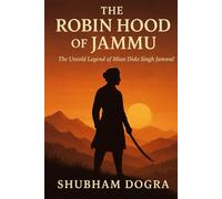 The Robin Hood of Jammu: Mian Dido Singh Jamwal