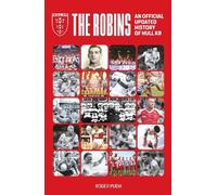 The Robins: An Official Updated History of Hull KR