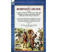 The Robinson Crusoe Trilogy: Together with the Adventures of the Real Robinson Crusoe, Alexander Selkirk 4 Books in One Special Edition