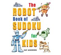 The Robot Book of SUDOKU for Kids: 180 Easy Puzzles (Kids Puzzle Books Plus)
