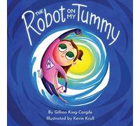The Robot on My Tummy: A Type 1 Diabetes Book to Help Kids Learn to Love Their Continuous Glucose Monitors