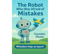 The Robot Who Was Afraid of Mistakes: a Growth Mindset Story for Kids to Learn from Mistakes