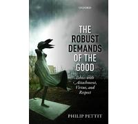 The Robust Demands of the Good: Ethics with Attachment, Virtue, and Respect (Uehiro Series in Practical Ethics)