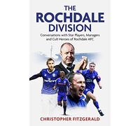 The Rochdale Division: Conversations with Star Players, Managers and Cult Heroes of Rochdale AFC