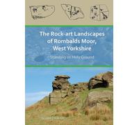 The Rock-Art Landscapes of Rombalds Moor, West Yorkshire : Standing on Holy Ground