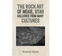 The Rock Art of Moab, Utah : Galleries from Many Cultures
