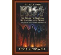 THE ROCK BAND KISS: THE DEMON, THE STARCHILD, THE SPACEMAN, AND THE CATMAN FOUR FACES. ONE MYTH. THE LEGEND THAT WOULDN’T DIE