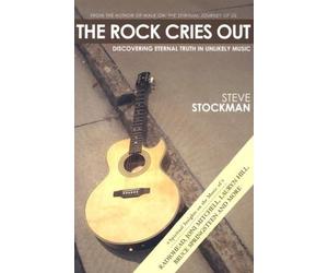The Rock Cries Out: Discovering Eternal Truth in Unlikely Music