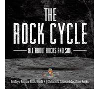 The Rock Cycle : All about Rocks and Soil | Geology Picture Book Grade 4 | Children's Science Education Books