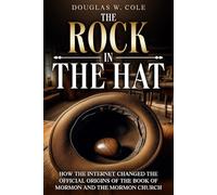 The Rock In The Hat: How The Internet Changed The Origins Of The Book Of Mormon And The Mormon Church