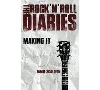 The Rock 'N' Roll Diaries: Making It: 1