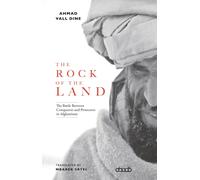 The Rock of The Land : The Battle Between Conquerors and Protectors in Afghanistan