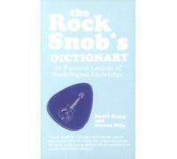 The Rock Snob's Dictionary: An Essential Lexicon of Rockological Knowledge